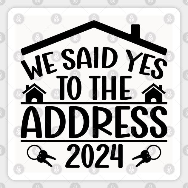 We Said Yes To The Address 2024 New Housewarming  Funny Sayings Magnet by Benzii-shop 